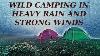 Trapped In A Tent Wild Camping In Heavy Rain And Strong Winds Stormy Camp